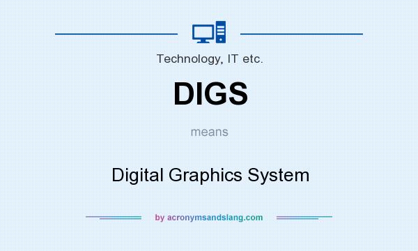 What does DIGS mean? It stands for Digital Graphics System