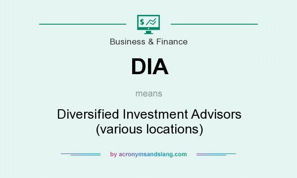 What does DIA mean? It stands for Diversified Investment Advisors (various locations)