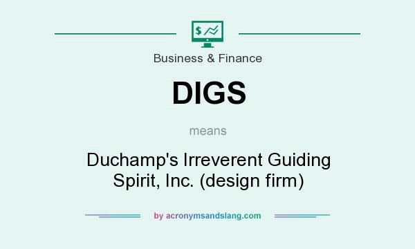 What does DIGS mean? It stands for Duchamp`s Irreverent Guiding Spirit, Inc. (design firm)