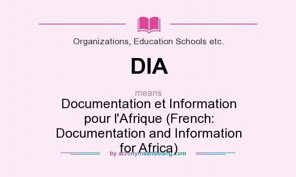 What does DIA mean? It stands for Documentation et Information pour l`Afrique (French: Documentation and Information for Africa)