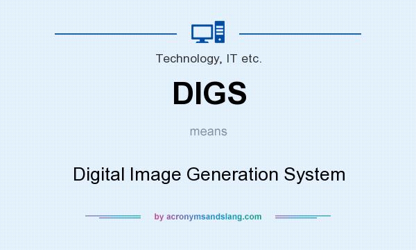 What does DIGS mean? It stands for Digital Image Generation System