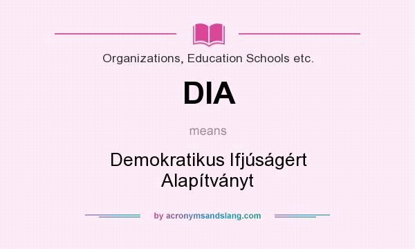 What does DIA mean? It stands for Demokratikus Ifjúságért Alapítványt