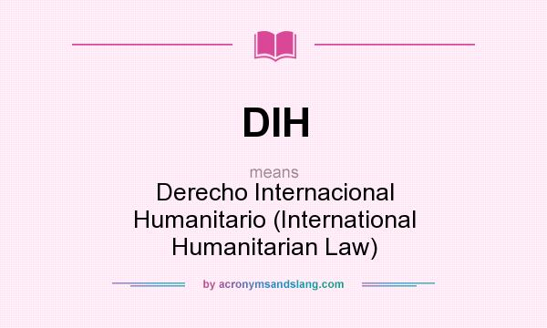 What does DIH mean? It stands for Derecho Internacional Humanitario (International Humanitarian Law)