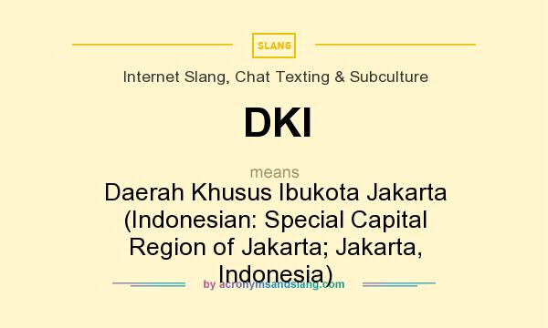 What does DKI mean? It stands for Daerah Khusus Ibukota Jakarta (Indonesian: Special Capital Region of Jakarta; Jakarta, Indonesia)