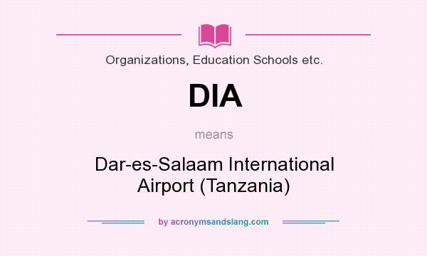What does DIA mean? It stands for Dar-es-Salaam International Airport (Tanzania)