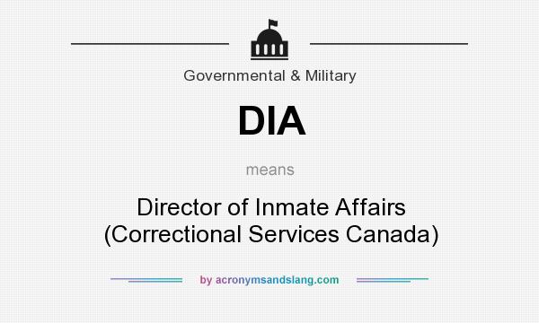 What does DIA mean? It stands for Director of Inmate Affairs (Correctional Services Canada)
