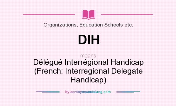 What does DIH mean? It stands for Délégué Interrégional Handicap (French: Interregional Delegate Handicap)