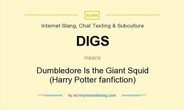 What does DIGS mean? It stands for Dumbledore Is the Giant Squid (Harry Potter fanfiction)