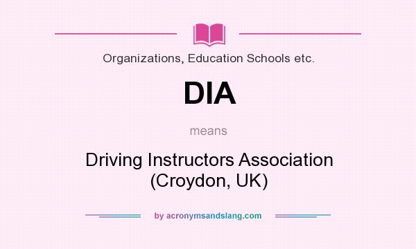 What does DIA mean? It stands for Driving Instructors Association (Croydon, UK)