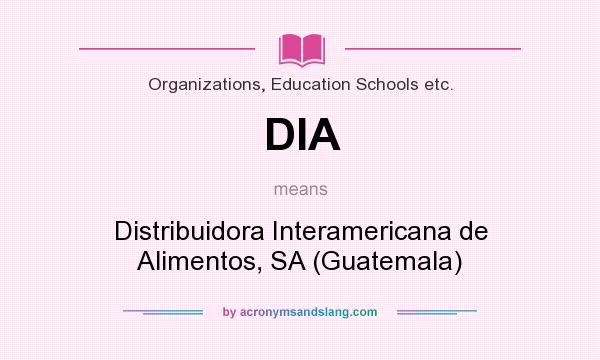 What does DIA mean? It stands for Distribuidora Interamericana de Alimentos, SA (Guatemala)
