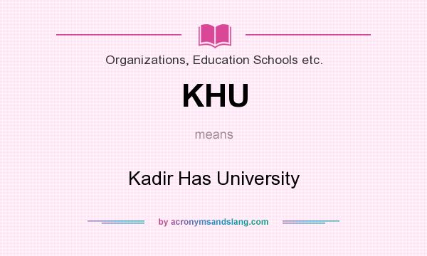 What does KHU mean? It stands for Kadir Has University