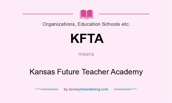 What does KFTA mean? It stands for Kansas Future Teacher Academy
