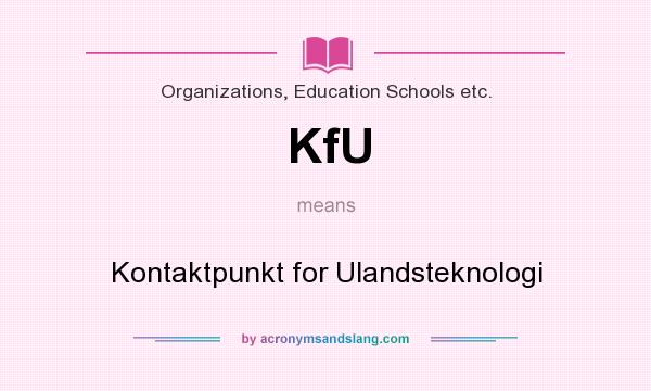 What does KfU mean? It stands for Kontaktpunkt for Ulandsteknologi