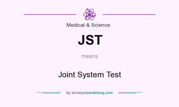 What does JST mean? It stands for Joint System Test