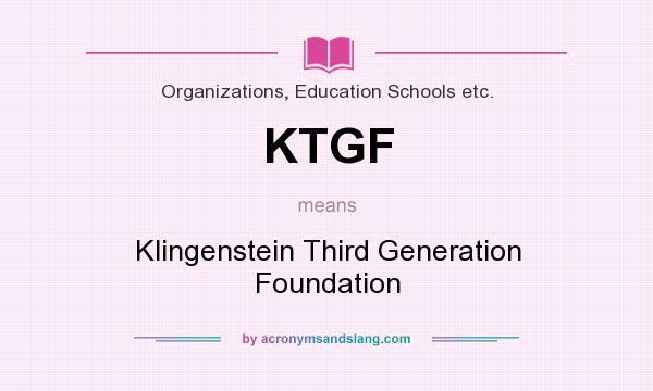 What does KTGF mean? It stands for Klingenstein Third Generation Foundation