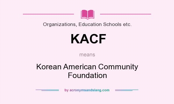 What does KACF mean? It stands for Korean American Community Foundation