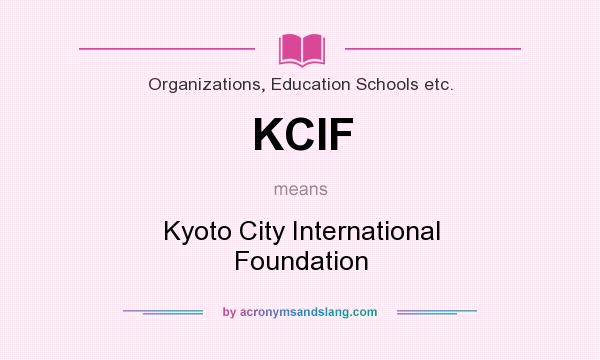 What does KCIF mean? It stands for Kyoto City International Foundation