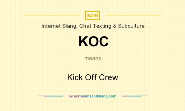 What does KOC mean? It stands for Kick Off Crew