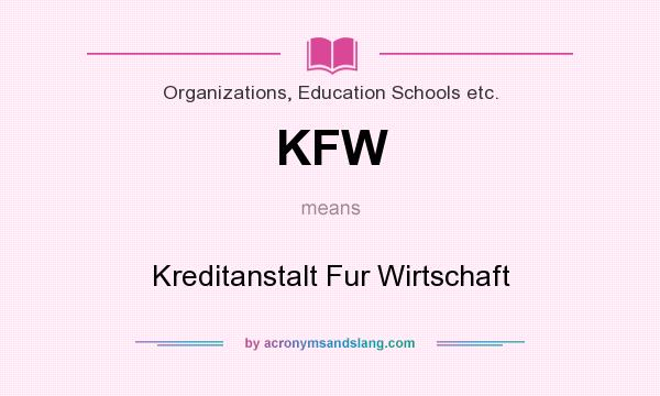 What does KFW mean? It stands for Kreditanstalt Fur Wirtschaft