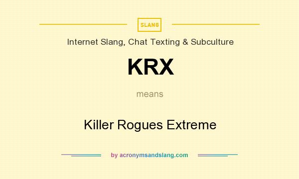 What does KRX mean? It stands for Killer Rogues Extreme