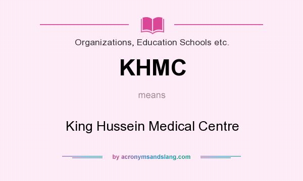 What does KHMC mean? It stands for King Hussein Medical Centre