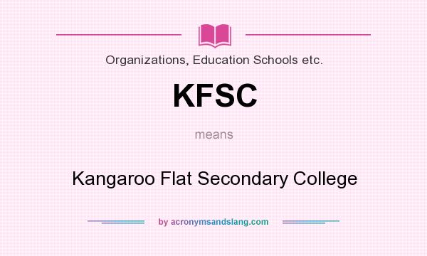 What does KFSC mean? It stands for Kangaroo Flat Secondary College