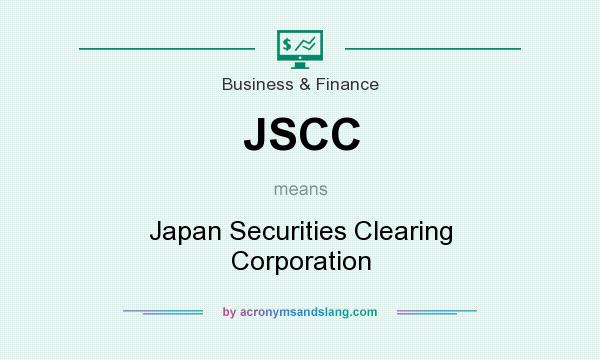 What does JSCC mean? It stands for Japan Securities Clearing Corporation