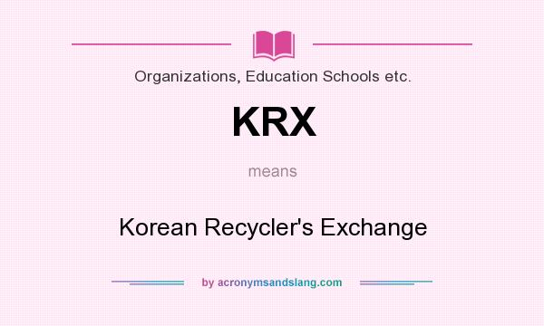 What does KRX mean? It stands for Korean Recycler`s Exchange