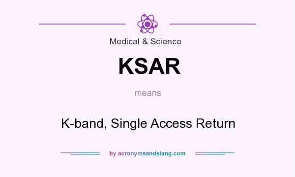 What does KSAR mean? It stands for K-band, Single Access Return