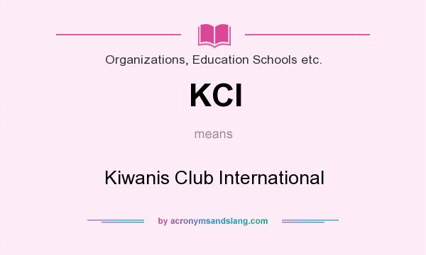 What does KCI mean? It stands for Kiwanis Club International