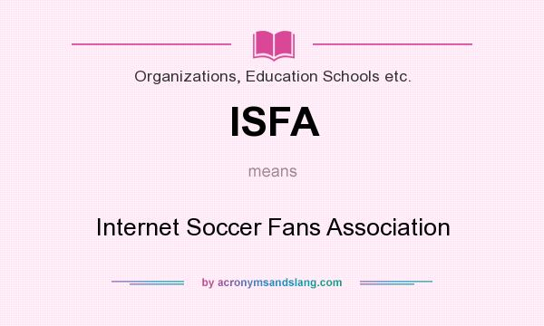 What does ISFA mean? It stands for Internet Soccer Fans Association