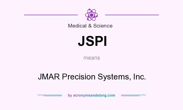 What does JSPI mean? It stands for JMAR Precision Systems, Inc.