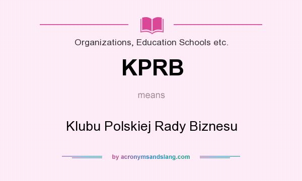 What does KPRB mean? It stands for Klubu Polskiej Rady Biznesu