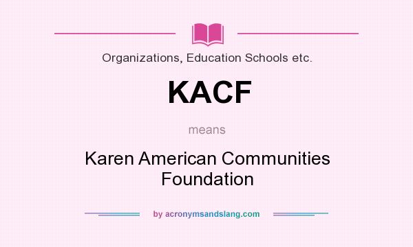 What does KACF mean? It stands for Karen American Communities Foundation
