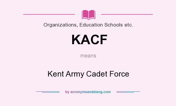 What does KACF mean? It stands for Kent Army Cadet Force