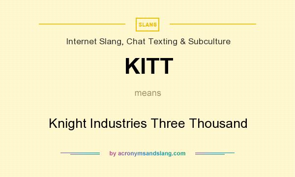 What does KITT mean? It stands for Knight Industries Three Thousand