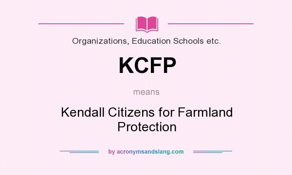 What does KCFP mean? It stands for Kendall Citizens for Farmland Protection
