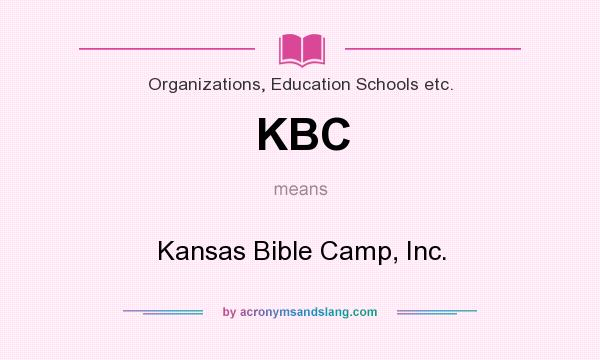 What does KBC mean? It stands for Kansas Bible Camp, Inc.