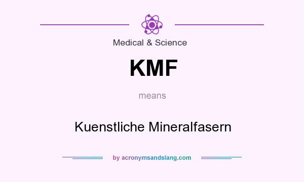 What does KMF mean? It stands for Kuenstliche Mineralfasern