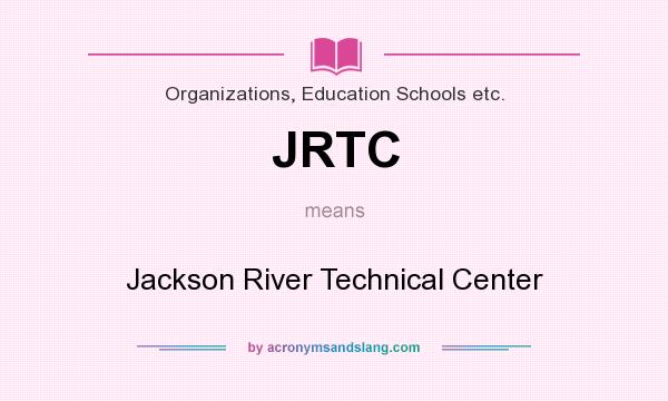 What does JRTC mean? It stands for Jackson River Technical Center