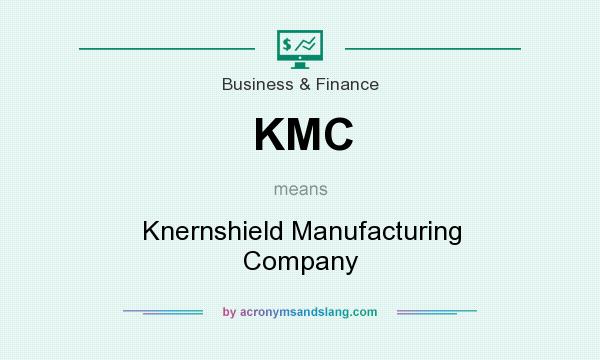 What does KMC mean? It stands for Knernshield Manufacturing Company