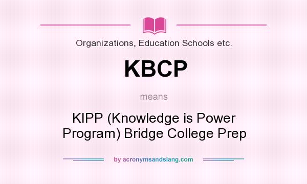 What does KBCP mean? It stands for KIPP (Knowledge is Power Program) Bridge College Prep