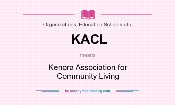 What does KACL mean? It stands for Kenora Association for Community Living