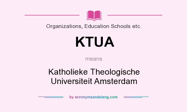 What does KTUA mean? It stands for Katholieke Theologische Universiteit Amsterdam
