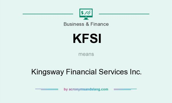 What does KFSI mean? It stands for Kingsway Financial Services Inc.
