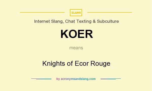 What does KOER mean? It stands for Knights of Ecor Rouge