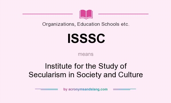 What does ISSSC mean? It stands for Institute for the Study of Secularism in Society and Culture