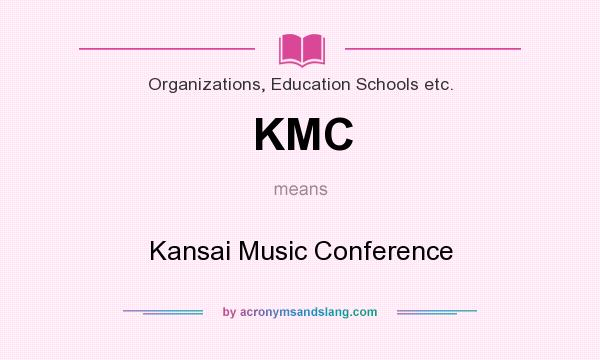 What does KMC mean? It stands for Kansai Music Conference