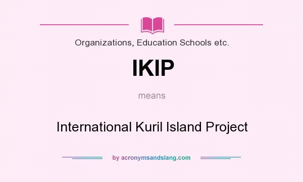 What does IKIP mean? It stands for International Kuril Island Project