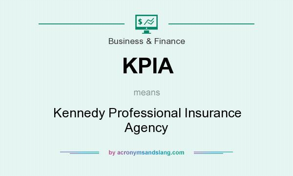 What does KPIA mean? It stands for Kennedy Professional Insurance Agency